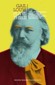 Paperback Gail Louw: Plays Three: The Ice Cream Boys, a Life Twice Given, Being Brahms, Killing Faith. Book