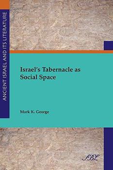 Israel's Tabernacle as Social Space - Book #2 of the Ancient Israel and Its Literature