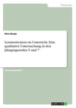 Paperback Lernmotivation im Unterricht. Eine qualitative Untersuchung in den Jahrgangsstufen 5 und 7 [German] Book