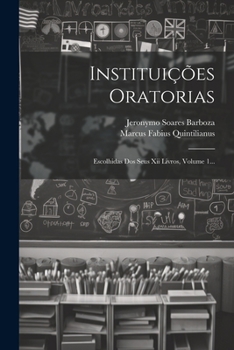 Paperback Instituições Oratorias: Escolhidas Dos Seus Xii Livros, Volume 1... [Portuguese] Book