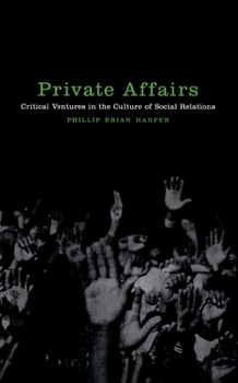 Private Affairs: Critical Ventures in the Culture of Social Relations (Sexual Cultures Series) - Book  of the Sexual Cultures