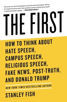 Paperback The First: How to Think about Hate Speech, Campus Speech, Religious Speech, Fake News, Post-Truth, and Donald Trump Book