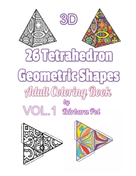 3D - 26 Tetrahedron Geometric Shapes: Vol.1   Adult Coloring Book.