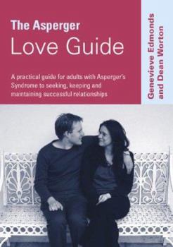 Paperback The Asperger Love Guide: A Practical Guide for Adults with Asperger&#8242;s Syndrome to Seeking, Establishing and Maintaining Successful Relati Book