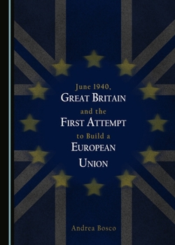 June 1940, Great Britain and the First Attempt to Build a European Union