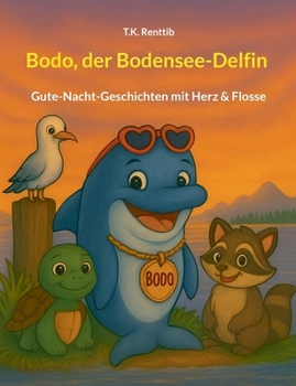 Bodo, der Bodensee-Delfin: Gute-Nacht-Geschichten mit Herz & Flosse (German Edition)