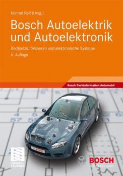 Bosch Autoelektrik Und Autoelektronik: Bordnetze, Sensoren Und Elektronische Systeme
