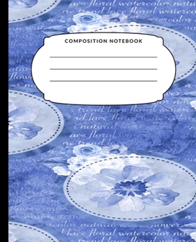 Composition Notebook: Blue Flowers, College Ruled Notebook, Lined Journal, 120 Pages, 7.5 X 9.25, Matte Finish, School Subject Book Notes, Student Gift Kids Teenager Adult Teacher