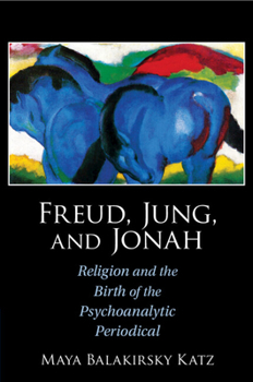 Paperback Freud, Jung, and Jonah: Religion and the Birth of the Psychoanalytic Periodical Book