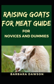 Paperback Raising Goats for Meat Guide for Novices and Dummies Book