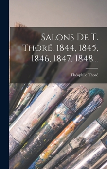 Hardcover Salons De T. Thoré, 1844, 1845, 1846, 1847, 1848... [French] Book