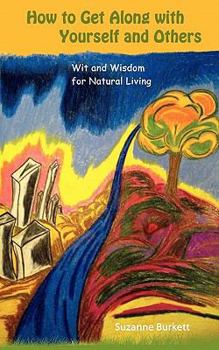 Paperback How to Get Along with Yourself and Others: Wit and Wisdom for Natural Living Book