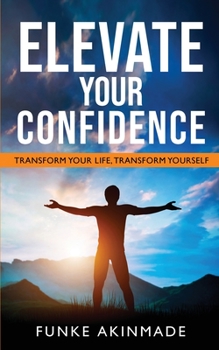 Paperback Elevate Your Confidence- Transform Your Life Book