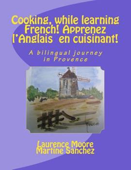 Paperback Cooking, while learning French! Apprenez l'Anglais en cuisinant!: A bilingual journey in Provence Book