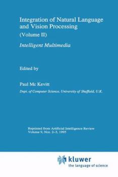 Paperback Integration of Natural Language and Vision Processing: (Volume II) Intelligent Multimedia Book