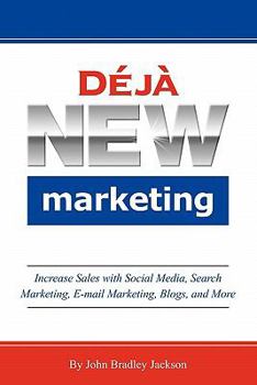 Paperback Deja New Marketing: Increase Sales with Social Media, Search Marketing, E-mail Marketing, Blogs, and More Book