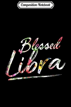 Paperback Composition Notebook: Libra Birthday Gifts - Blessed Libra Floral Journal/Notebook Blank Lined Ruled 6x9 100 Pages Book