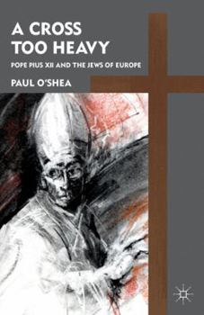 Paperback A Cross Too Heavy: Pope Pius XII and the Jews of Europe Book