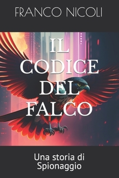 Paperback Il Codice del Falco: Una storia di Spionaggio [Italian] Book