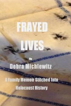 Paperback Frayed Lives: A Family Memoir Stitched Into Holocaust History Book