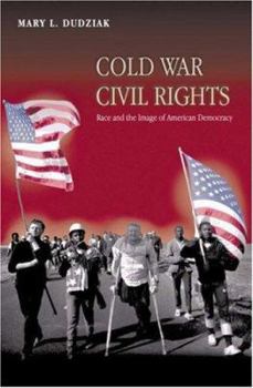Cold War Civil Rights: Race and the Image of American Democracy (Politics and Society in Twentieth Century America) - Book  of the Politics and Society in Modern America