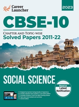 CBSE Class X 2023: Chapter and Topic-wise Solved Papers 2011-2022: Social Science (All Sets - Delhi & All India) by Career Launcher