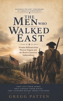 The Men Who Walked East: The Bee Line March of 1775 and the Frontier Riflemen Who Answered America’s Call (Forgotten Roads of the Revolution)