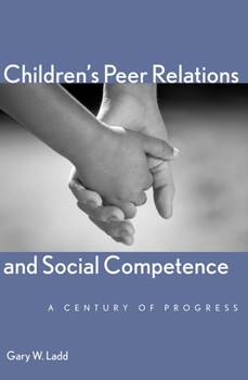 Hardcover Children's Peer Relations and Social Competence: A Century of Progress Book