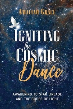 Paperback Igniting the Cosmic Dance: Awakening to Star Lineage and the Codes of Light Book