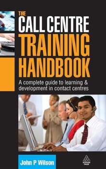 Hardcover The Call Centre Training Handbook: A Complete Guide to Learning and Development in Contact Centres Book