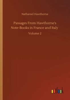 Paperback Passages From Hawthorne's Note-Books in France and Italy: Volume 2 Book