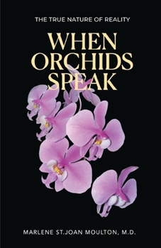 Paperback When Orchids Speak: The True Nature of Reality Book