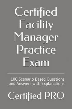 Paperback Certified Facility Manager Practice Exam: 100 Scenario Based Questions and Answers with Explanations Book