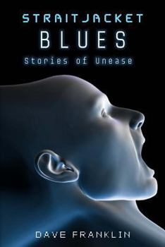 Straitjacket Blues and other Stories of Unease - Book #1 of the Straitjacket Blues