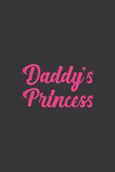 Daddy's Princess: Stiffer Than A Greeting Card: Use Our Novelty Journal To Document Your Sexual Adventures, Fantasies, or Bucket List. Makes a Great Gift For Adults