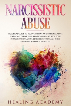 Paperback Narcissistic Abuse: Practical Guide to Recovery From an Emotional Abuse Syndrome, Thrive Your Relationship and Stop Toxic People's Manipul Book
