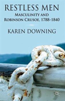 Hardcover Restless Men: Masculinity and Robinson Crusoe, 1788-1840 Book