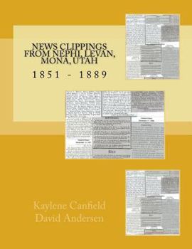 Paperback News Clippings from Nephi, Levan, Mona, Utah: 1851 - 1889 Book