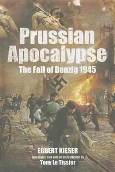 Hardcover Prussian Apocalypse: The Fall of Danzig 1945 Book