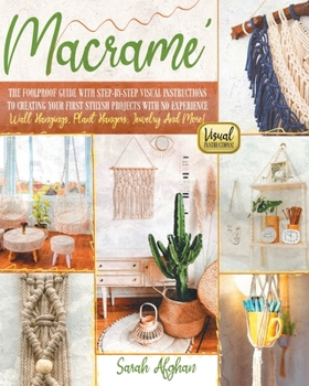 Paperback Macramé for Absolute Beginners: The Foolproof Guide with Step-by-Step Visual Instructions to Creating Your First Stylish Projects With No Experience W Book