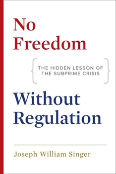 Hardcover No Freedom Without Regulation: The Hidden Lesson of the Subprime Crisis Book