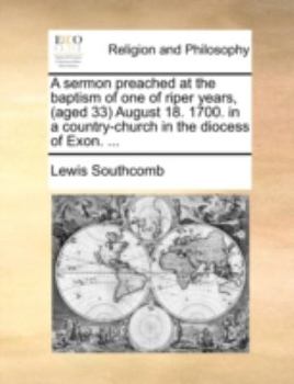 Paperback A sermon preached at the baptism of one of riper years, (aged 33) August 18. 1700. in a country-church in the diocess of Exon. ... Book