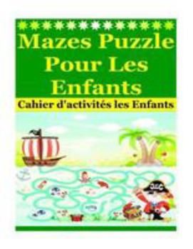 Mazes Puzzle Pour Les Enfants: Cahier d'activit�s les Enfants
