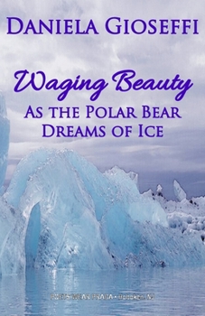 Paperback Waging Beauty: As the Polar Bear Dreams of Ice Book