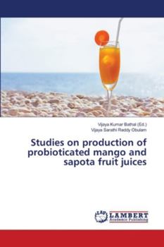 Paperback Studies on production of probioticated mango and sapota fruit juices Book