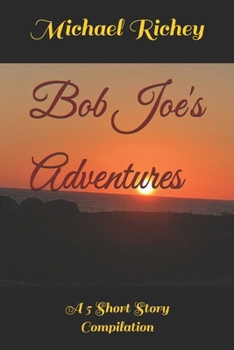 Paperback Bob Joe's Adventures: A 5 Short Story Compilation Book