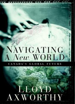 Hardcover Navigating a New World: Canada's Global Future Book
