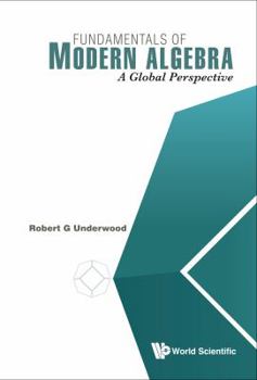 Hardcover Fundamentals of Modern Algebra: A Global Perspective Book