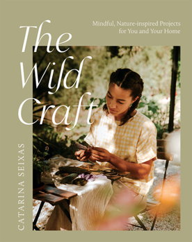 Paperback The Wild Craft: Mindful, Nature-Inspired Projects for You and Your Home Book