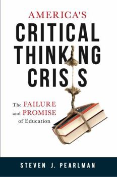 Paperback America's Critical Thinking Crisis: The Failure and Promise of Education Book